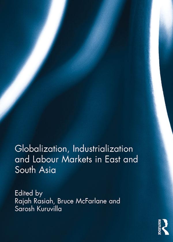 Globalization Industrialization and Labour Markets in East and South Asia