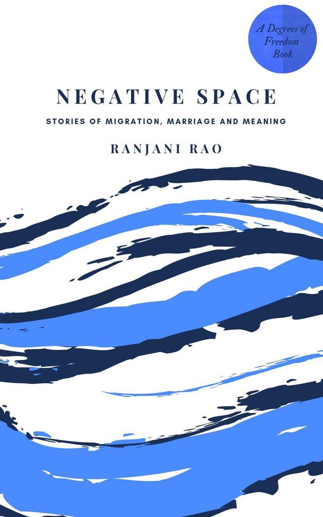 Negative Space: Stories of Migration Marriage and Meaning (Degrees of Freedom #2)
