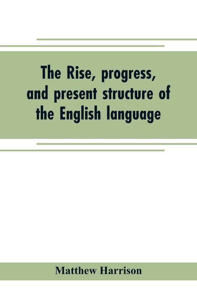 The rise progress and present structure of the English language