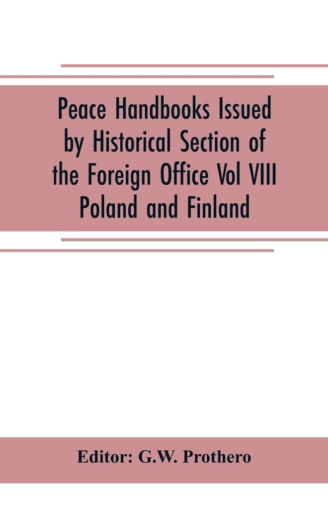 Peace Handbooks Issued by Historical Section of the Foreign Office Vol VIII.