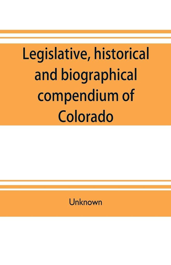 Legislative historical and biographical compendium of Colorado