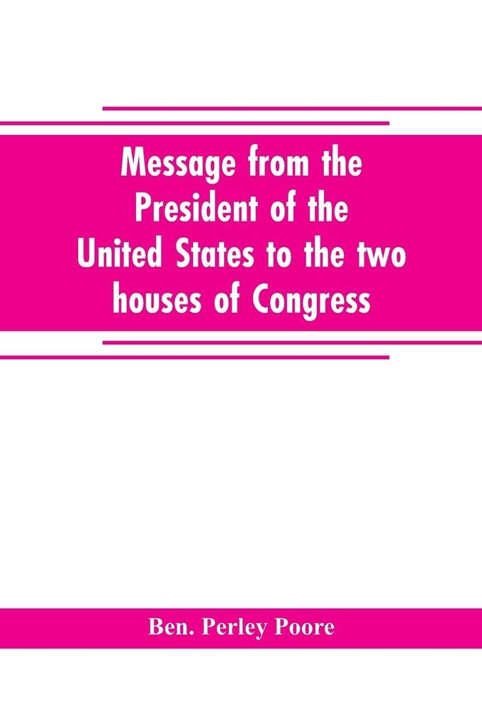 Message from the President of the United States to the two houses of Congress at the commencement of the second session of the forty-seventh Congress with the reports of the heads of departments and selections from accompanying documents