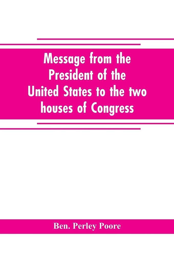 Message from the President of the United States to the two houses of Congress at the commencement of the second session of the forty-seventh Congress with the reports of the heads of departments and selections from accompanying documents