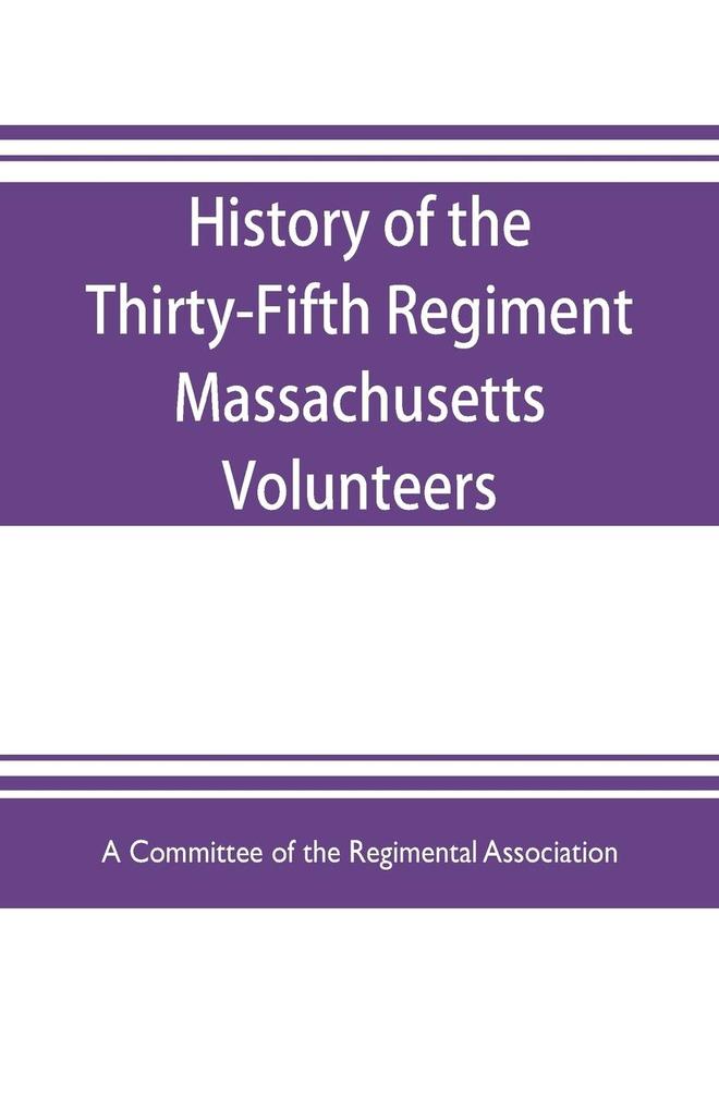 History of the Thirty-Fifth Regiment Massachusetts Volunteers 1862-1865. With a roster