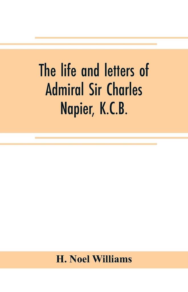 The life and letters of Admiral Sir Charles Napier K.C.B.