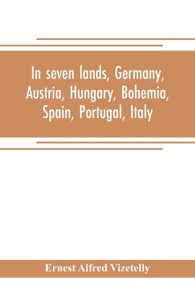 In seven lands Germany Austria Hungary Bohemia Spain Portugal Italy
