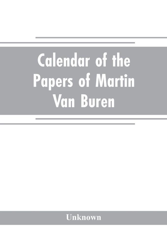 Calendar of the papers of Martin Van Buren