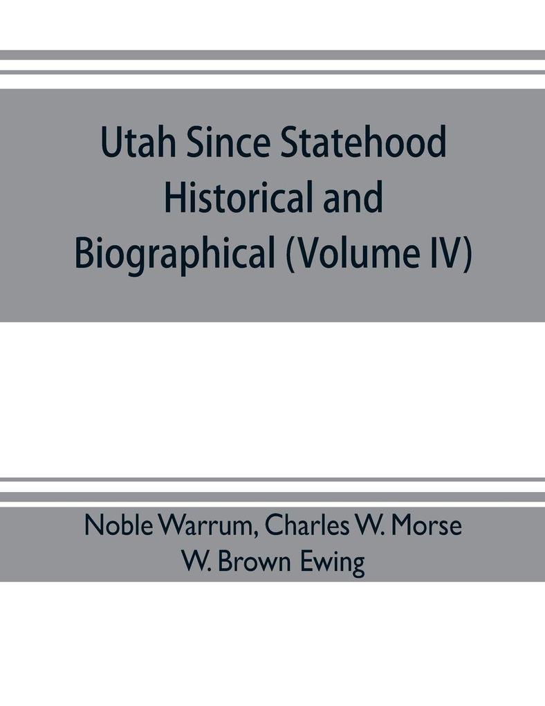 Utah since statehood historical and biographical (Volume IV)