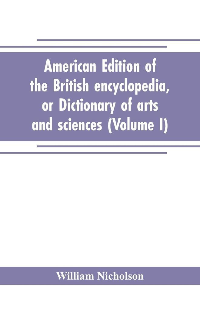 American edition of the British encyclopedia or Dictionary of arts and sciences