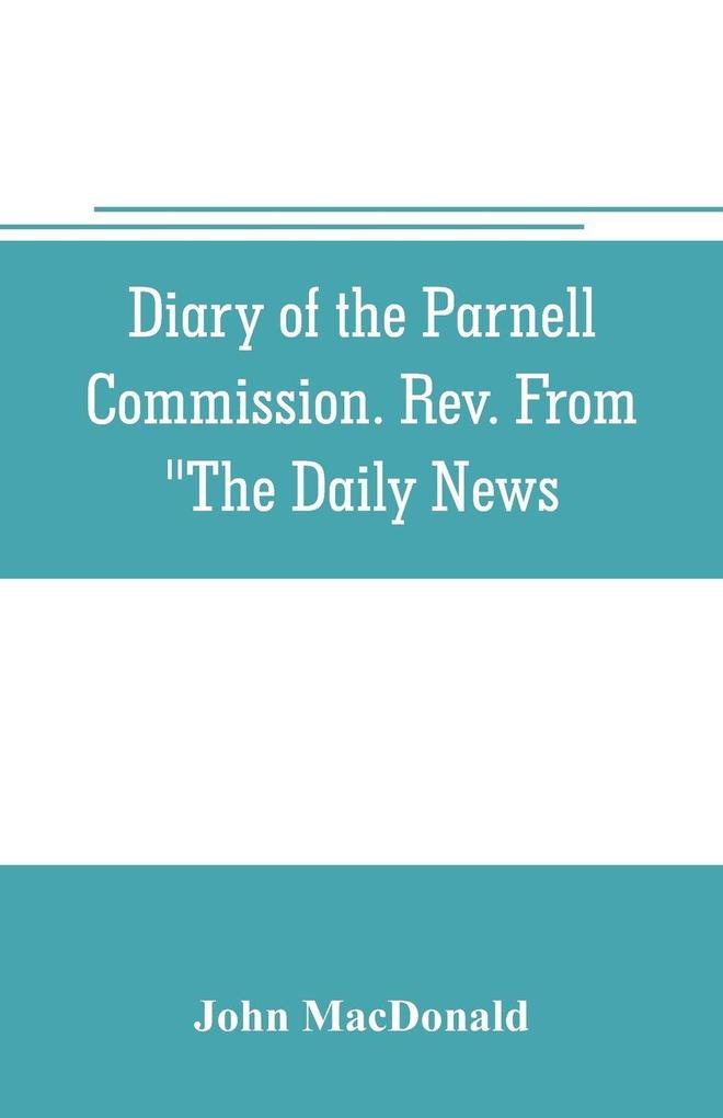 Diary of the Parnell Commission. Rev. from 'The Daily News