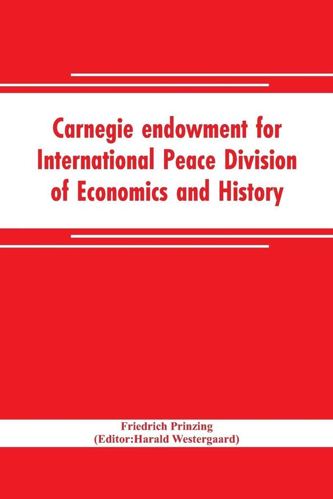 Carnegie endowment for International Peace Division of Economics and History John Bates Clark Director; Epidemics resulting from wars