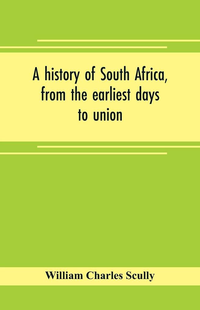 A history of South Africa from the earliest days to union