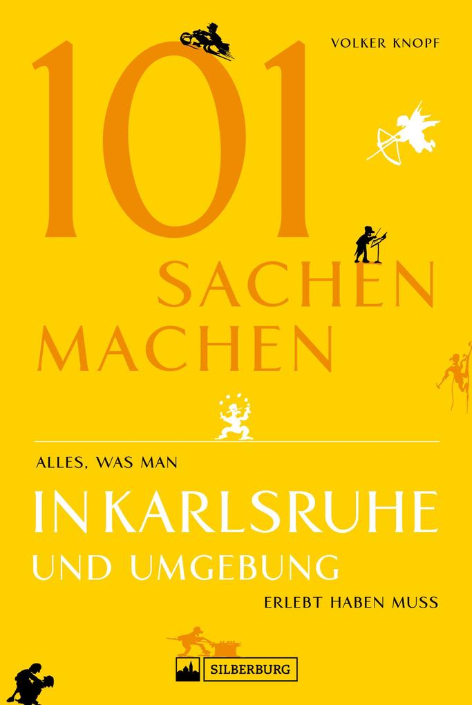 Freizeitführer: 101 Sachen machen - alles was man in Karlsruhe erlebt haben muss