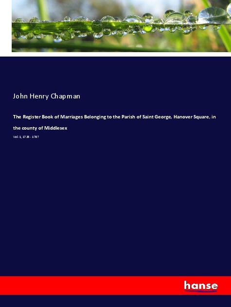 The Register Book of Marriages Belonging to the Parish of Saint George Hanover Square in the county of Middlesex