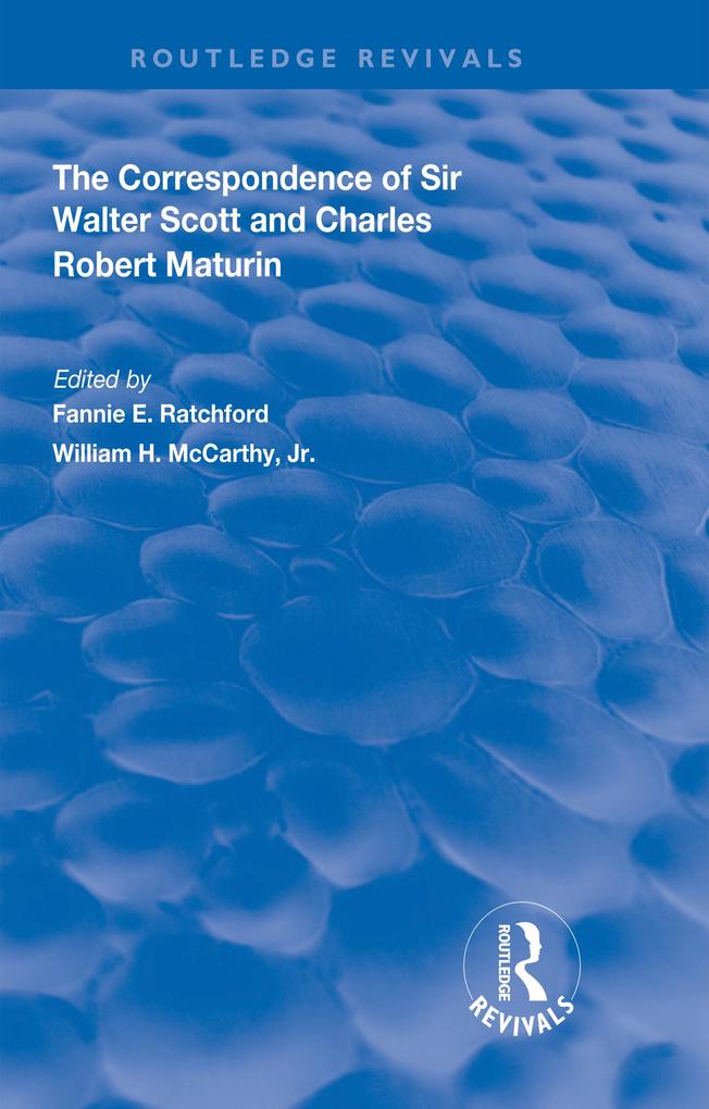 The Correspondence of Sir Walter Scott and Charles Robert Maturim