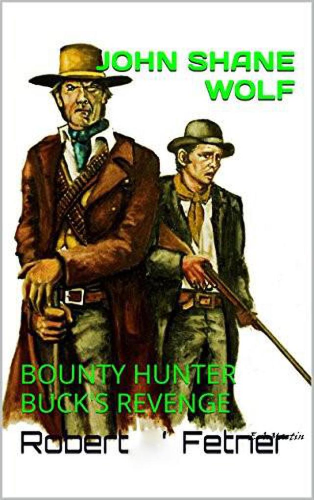 John Shane Wolf - Buck‘s Revenge (John Shane Wolf Bounty Hunter #2)