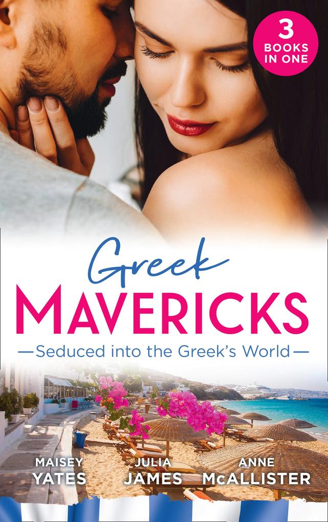 Greek Mavericks: Seduced Into The Greek‘s World: Carides‘s Forgotten Wife / Captivated by the Greek / The Return of Antonides