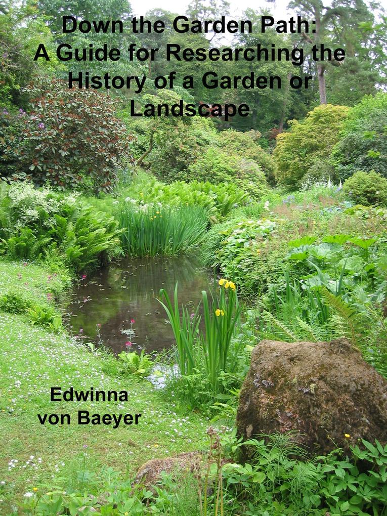 Down the Garden Path: A Guide to Researching the History of a Garden or Landscape