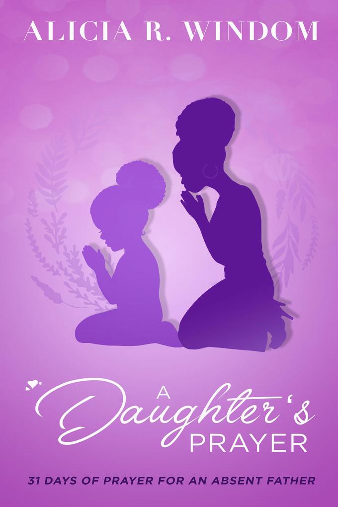 A Daughter‘s Prayer - 31 Days of Prayer for an Absent Father