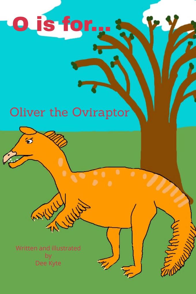 O is for... Oliver the Oviraptor (My Dinosaur Alphabet #15)