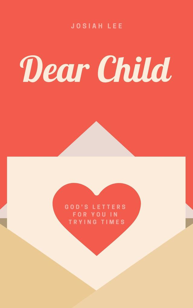 Dear Child: God‘s Letters for You in Trying Times