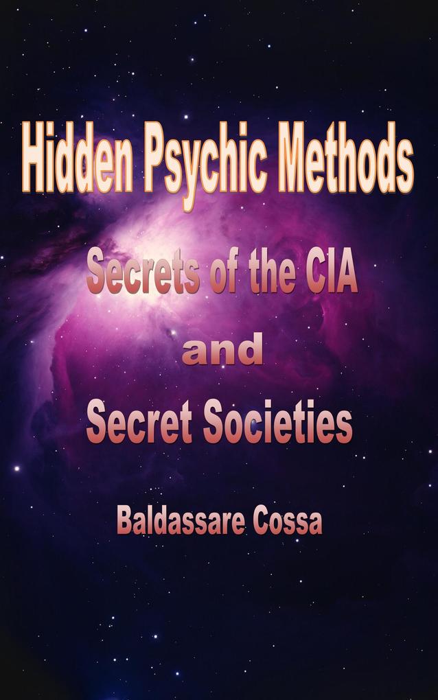 Hidden Psychic Methods Secrets of the CIA and Secret Societies