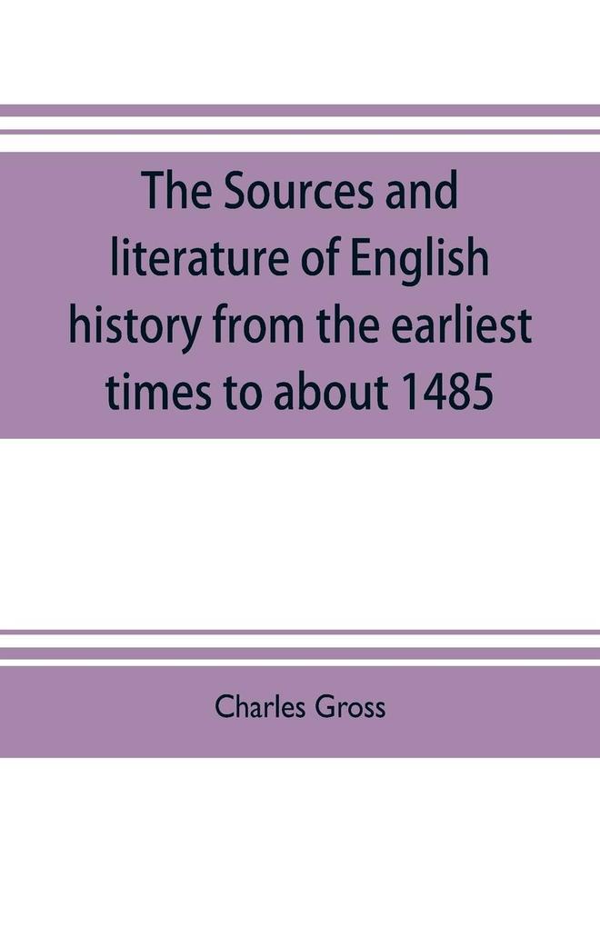 The sources and literature of English history from the earliest times to about 1485
