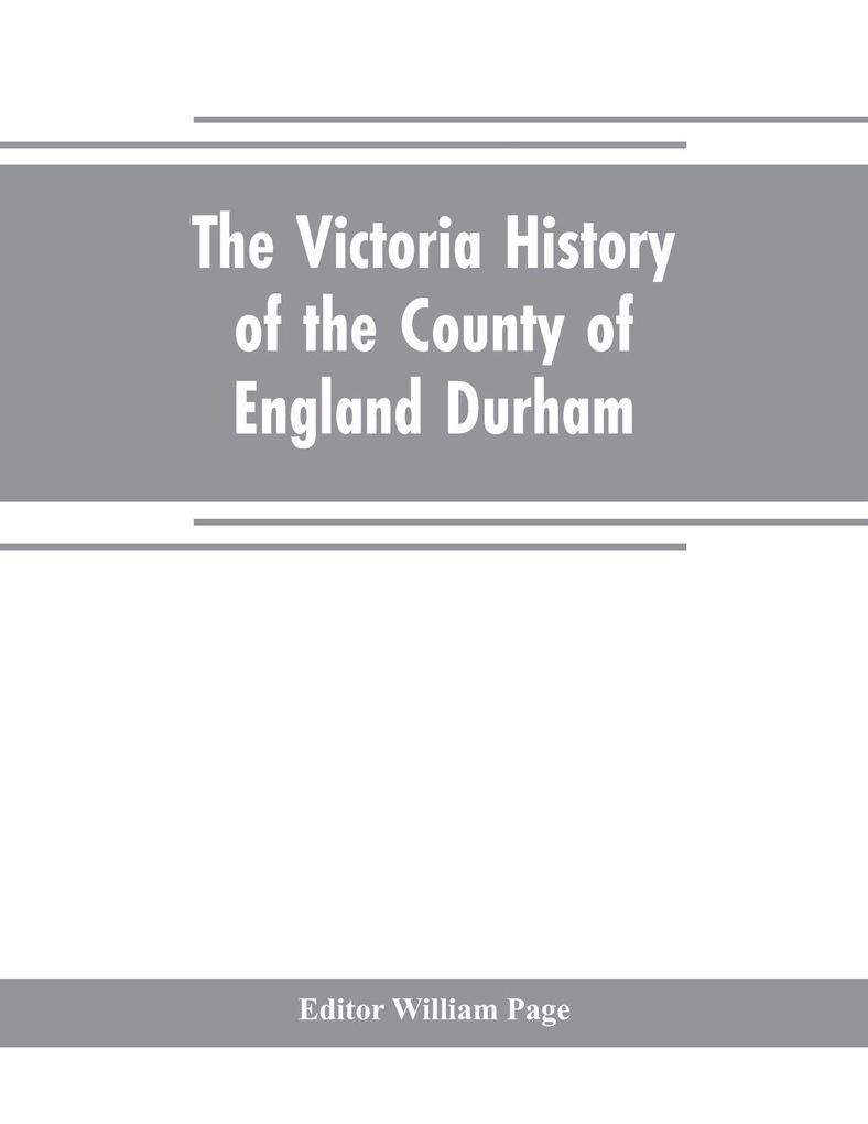 The Victoria history of the county of England Durham