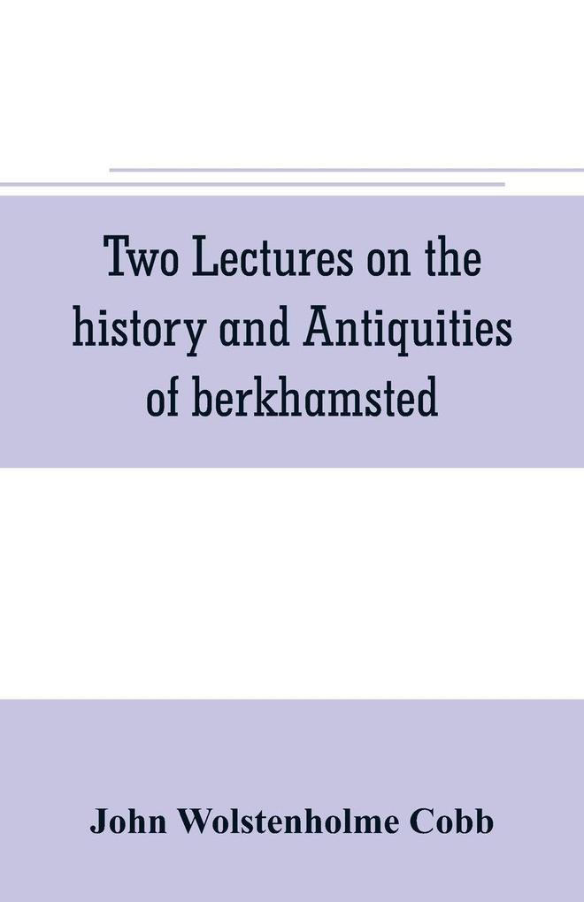 Two lectures on the history and antiquities of berkhamsted