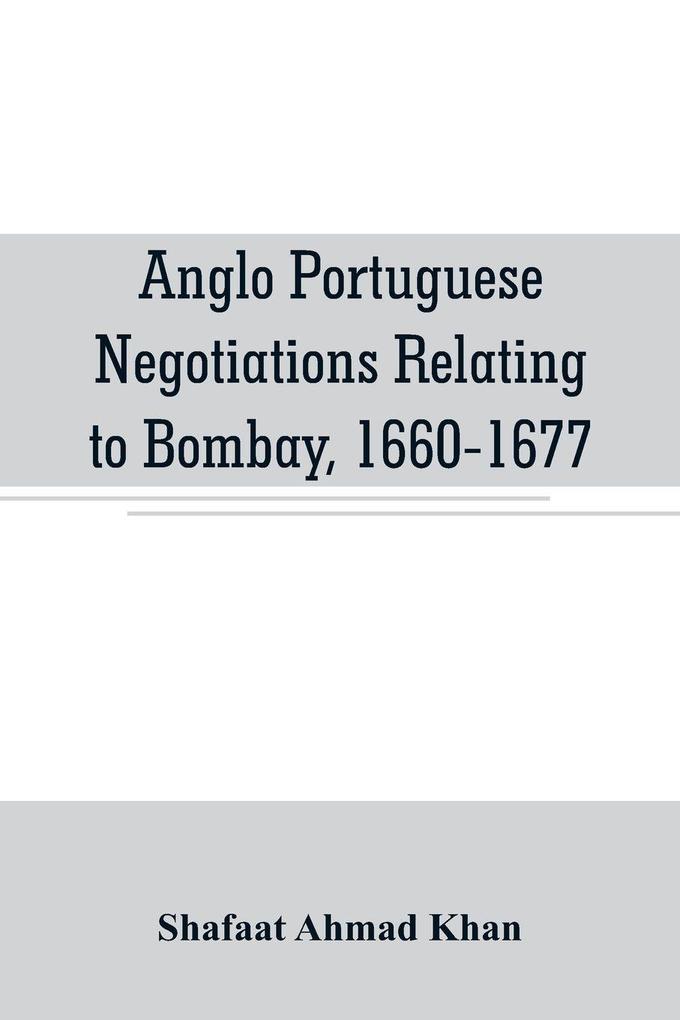 Anglo Portuguese negotiations relating to Bombay 1660-1677