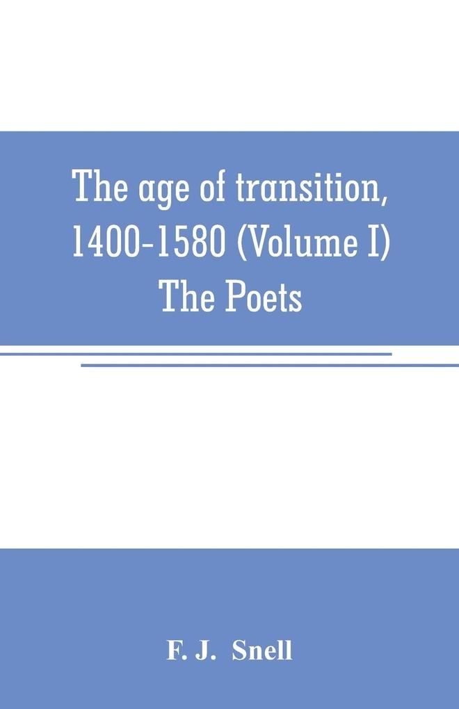 The age of transition 1400-1580 (Volume I) The Poets