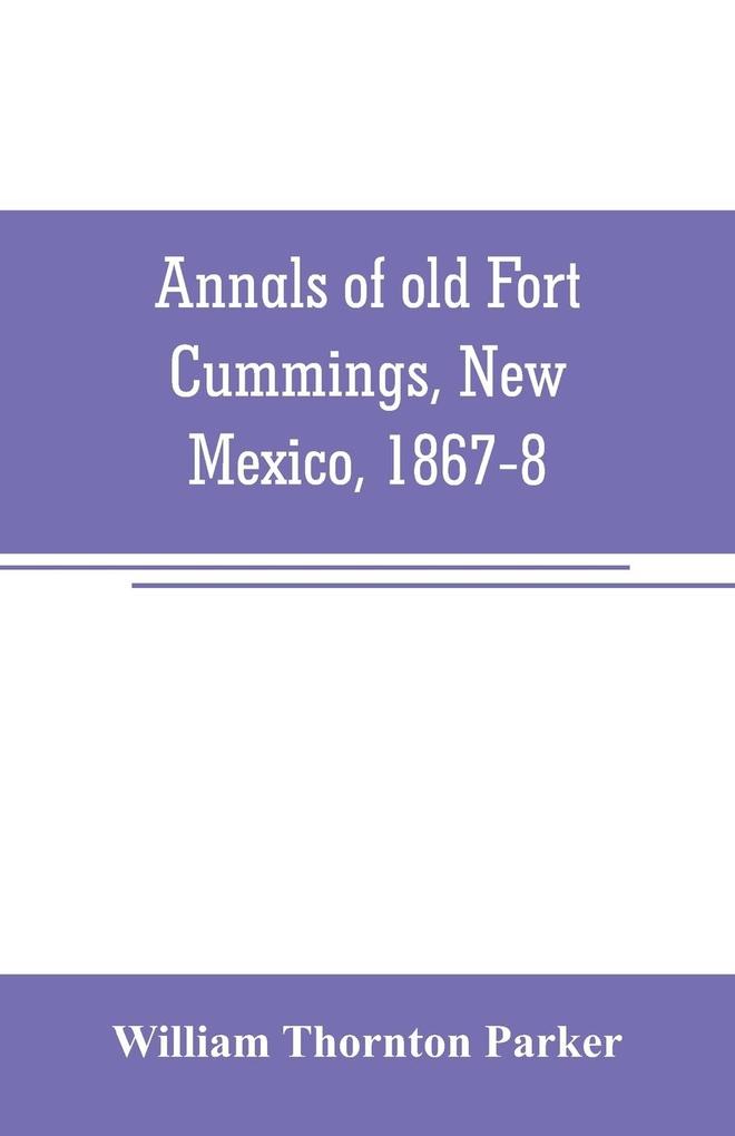 Annals of old Fort Cummings New Mexico 1867-8