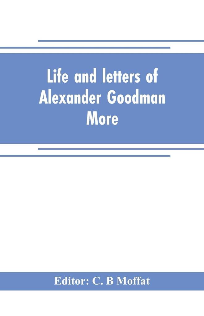 Life and letters of Alexander Goodman More with selections from his zoological and botanical writings