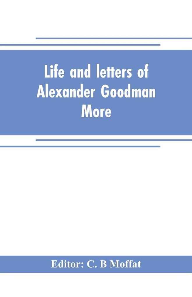 Life and letters of Alexander Goodman More with selections from his zoological and botanical writings