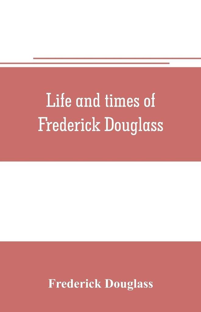 Life and times of Frederick Douglass