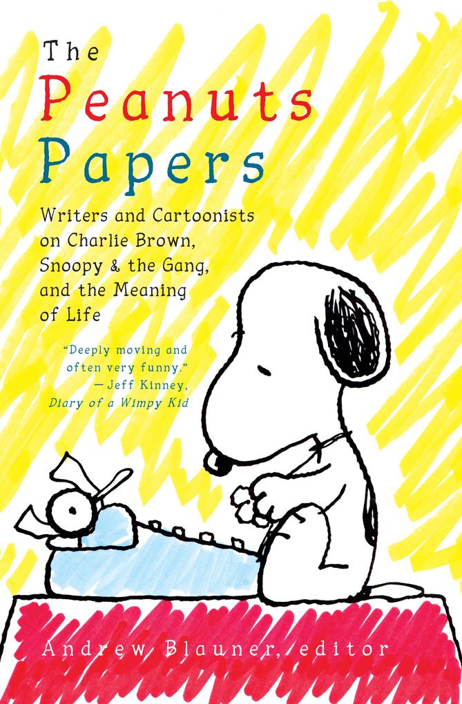 The Peanuts Papers: Writers and Cartoonists on Charlie Brown Snoopy & the Gang and the Meaning of Life