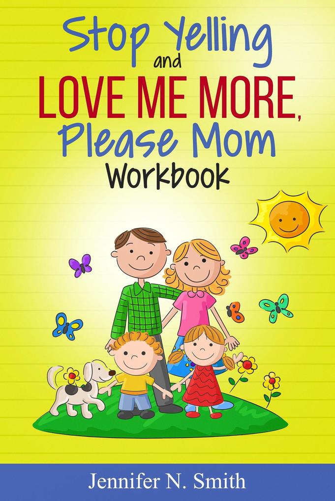 Stop Yelling And Love Me More Please Mom Workbook