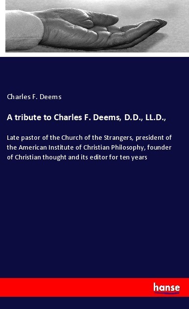 A tribute to Charles F. Deems D.D. LL.D.