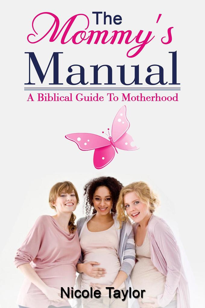 The Mommy‘s Manual (A Biblical Guide to Motherhood)
