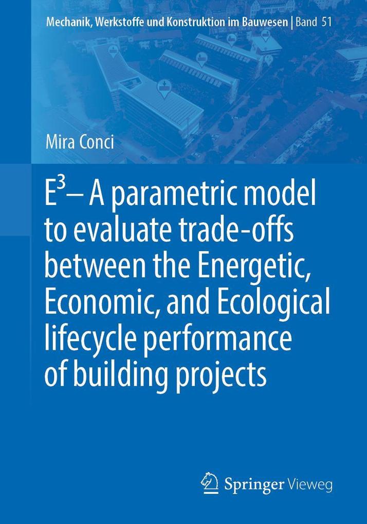 E3 - A parametric model to evaluate trade-offs between the Energetic Economic and Ecological lifecycle performance of building projects