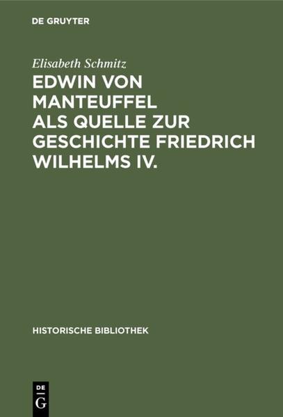 Edwin von Manteuffel als Quelle zur Geschichte Friedrich Wilhelms IV.