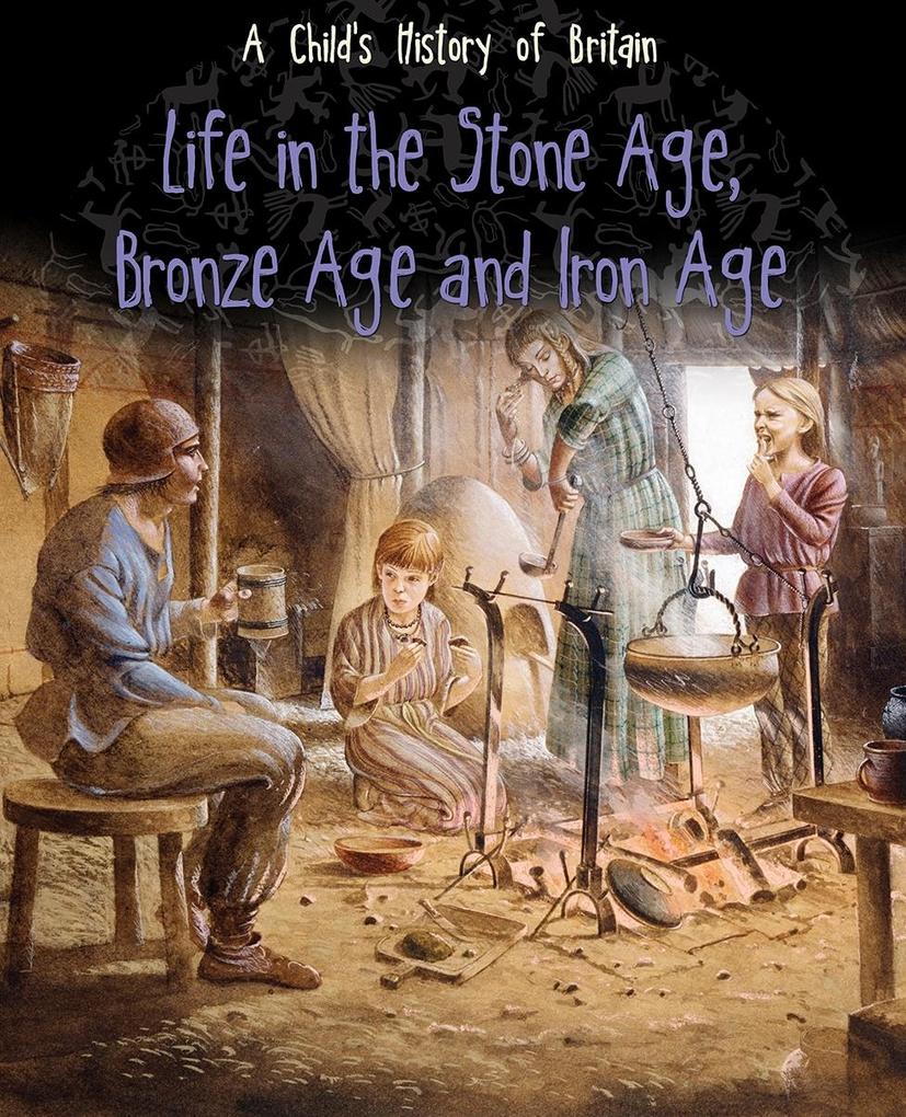 Life in the Stone Age Bronze Age and Iron Age
