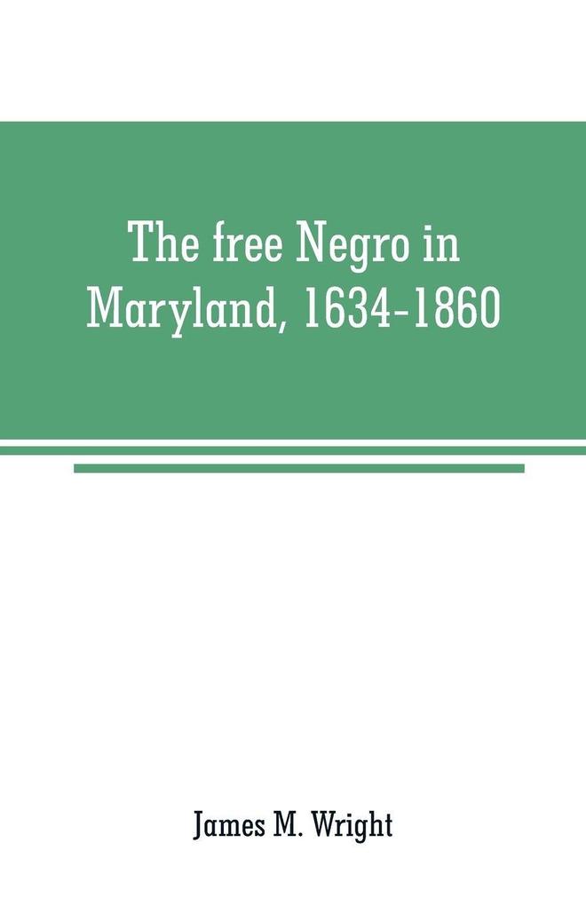 The free Negro in Maryland 1634-1860