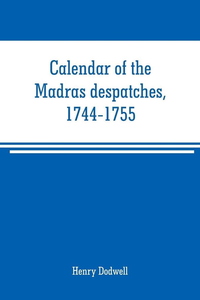Calendar of the Madras despatches 1744-1755