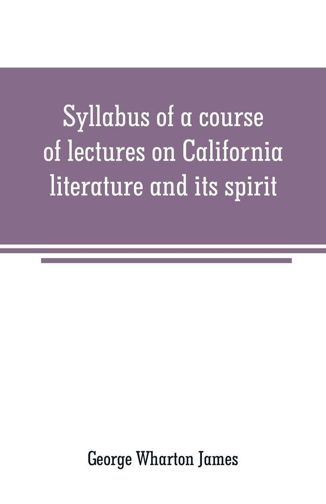 Syllabus of a course of lectures on California literature and its spirit
