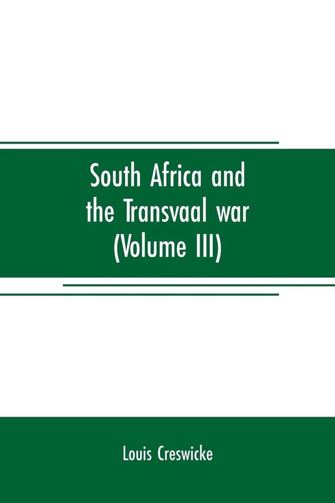 South Africa and the Transvaal war (Volume III)