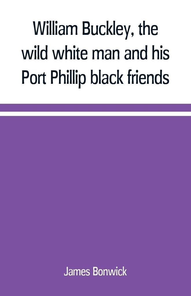 William Buckley the wild white man and his Port Phillip black friends