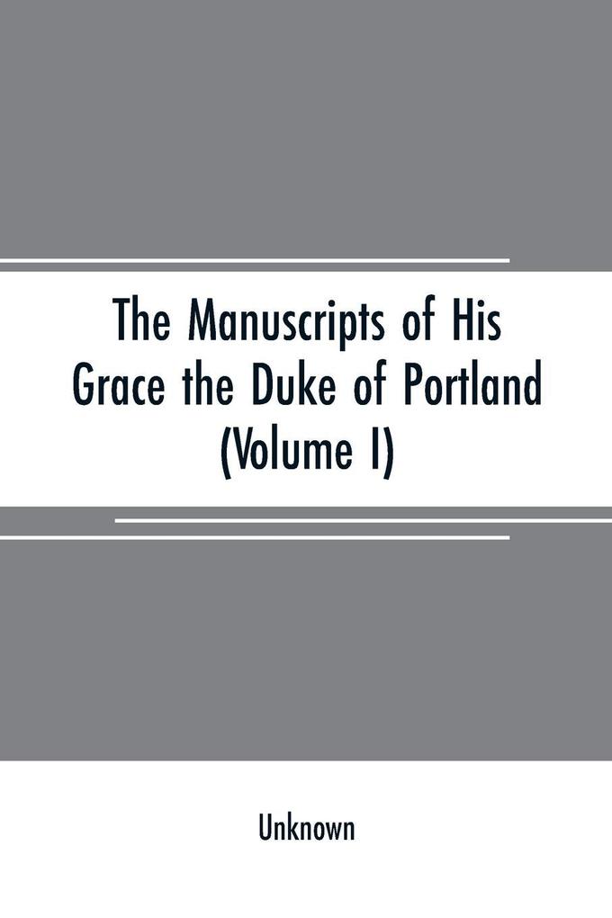 The manuscripts of His Grace the Duke of Portland