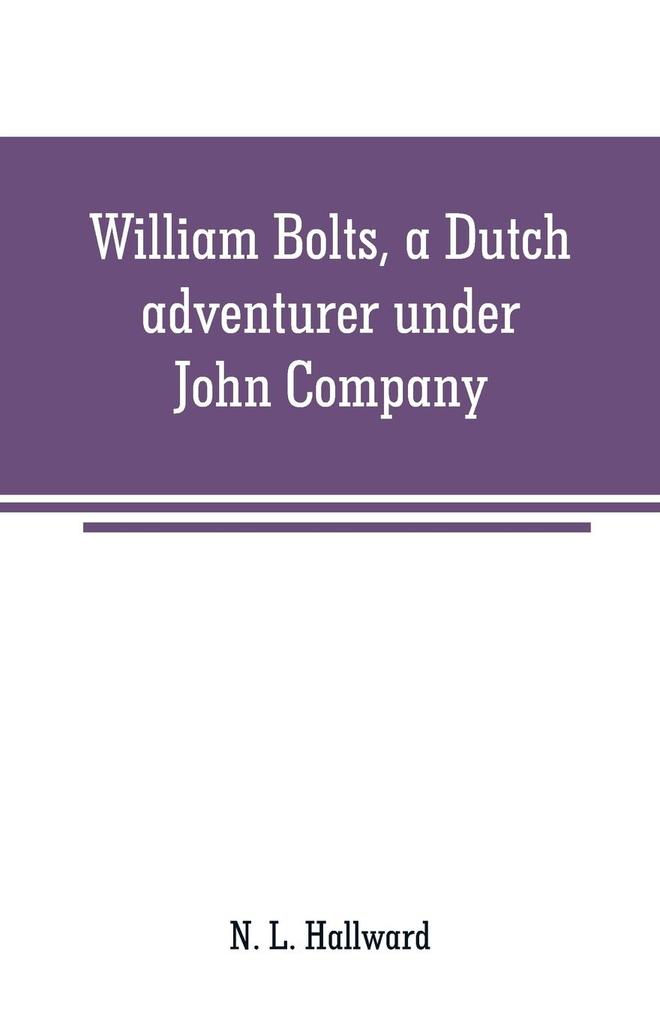 William Bolts a Dutch adventurer under John Company