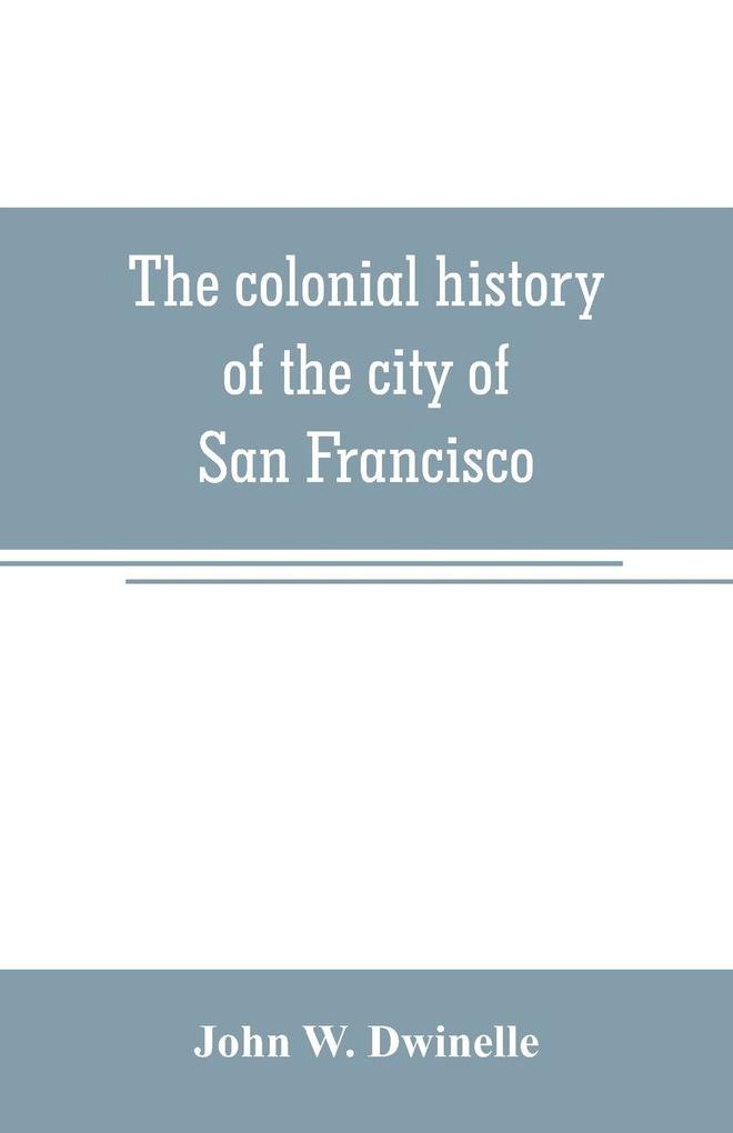 The colonial history of the city of San Francisco